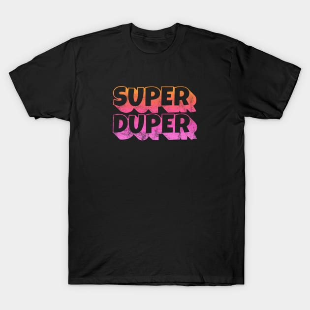 SUPER DUPER T-Shirt by BG305